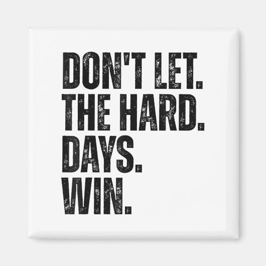 Don't Let The Hard Days Win Motivational Tee  Magneet (Voorkant)