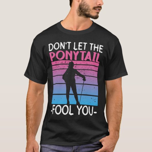 Don't Let The Ponytail Fool You - Fencing Fencer T-shirt (Voorkant)