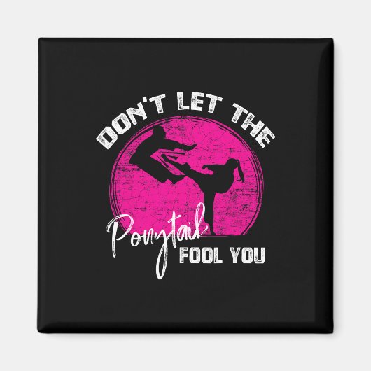 Dont Let The Ponytail Fool You Funny Karate Gift  Magneet (Voorkant)
