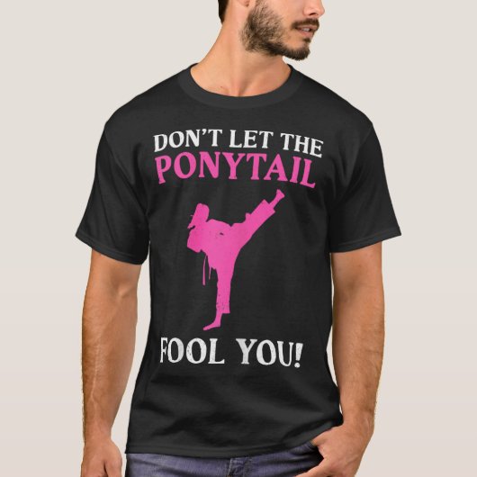 Don't Let The Ponytail Fool You Karate Fighter Mar T-shirt (Voorkant)