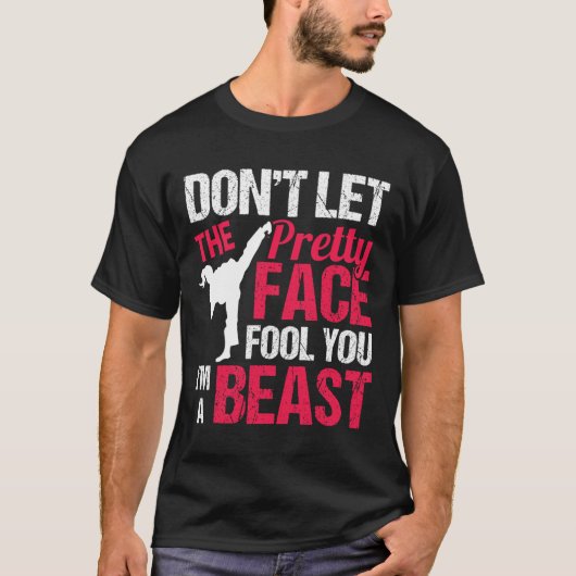 Dont Let The Pretty Face Fool You Im Beast Karate  T-shirt (Voorkant)