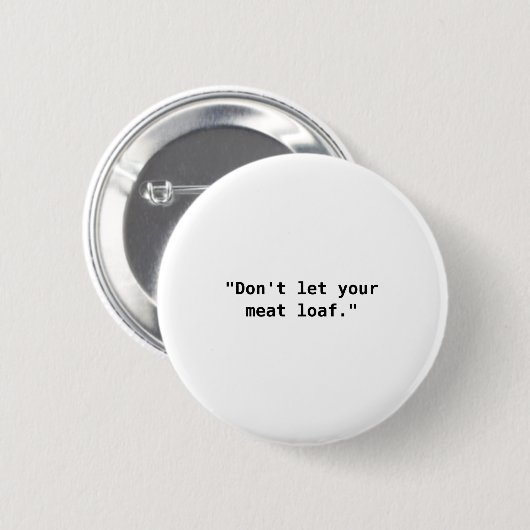 Dont Let Your Meat Loaf  Ronde Button 5,7 Cm (Voorkant /achterkant)
