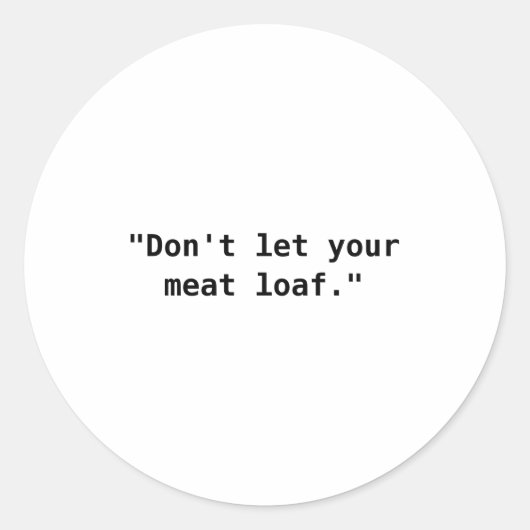 Dont Let Your Meat Loaf  Ronde Sticker (Voorkant)