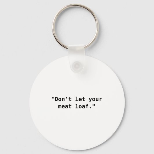 Dont Let Your Meat Loaf Sleutelhanger (Voorkant)