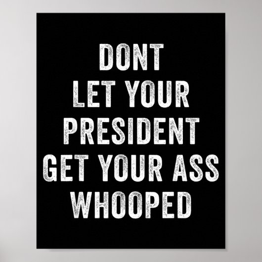 Dont Let Your President Get Your Whooped  Poster (Voorkant)