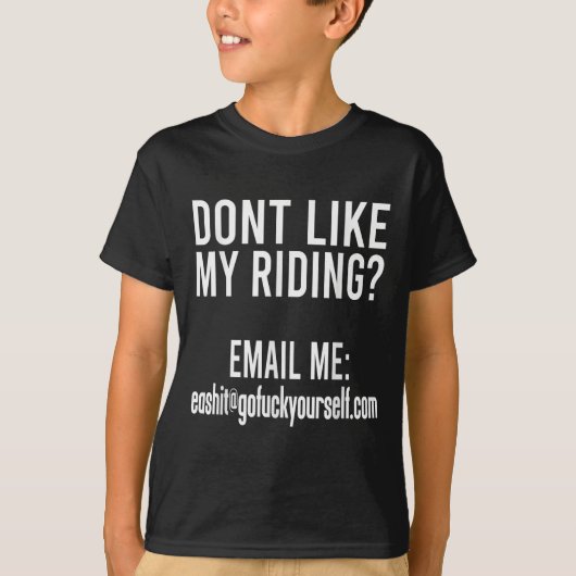 Dont Like My Riding Email Me Ea@goforyourself.com  T-shirt (Voorkant)