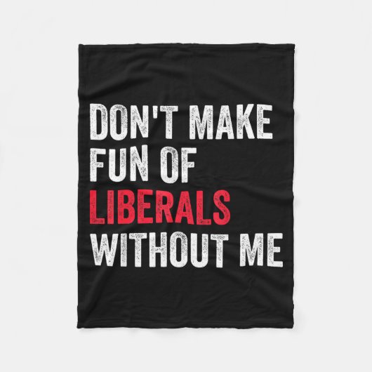 Don't Make Fun Of Liberals Without Me Funny Fleece Deken (Voorkant)