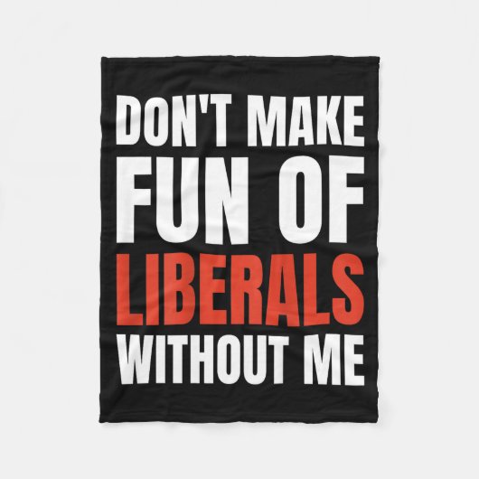Don't Make Fun Of Liberals Without Me (on Back) Fleece Deken (Voorkant)