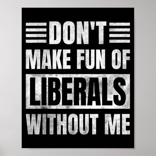 Don't Make Fun Of Liberals Without Me  Poster (Voorkant)