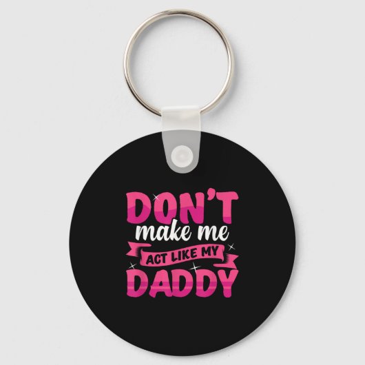 Don't Make Me Act Like My Daddy Funny  Sleutelhanger (Voorkant)