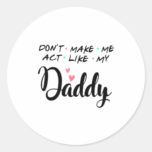 Don't Make Me Act Like My Daddy  Ronde Sticker (Voorkant)