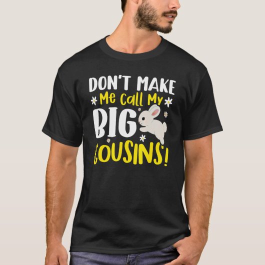 Don't Make Me Call My Big Cousins T-shirt (Voorkant)