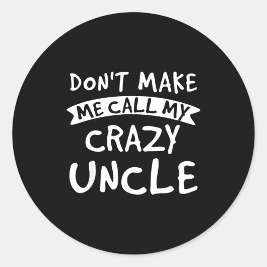 Don't Make Me Call My Crazy Uncle - Nephew Niece F Ronde Sticker (Voorkant)