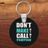 Don't Make Me Call My Pawpaw Kids Nephew Niece Clo Sleutelhanger (Voorkant)