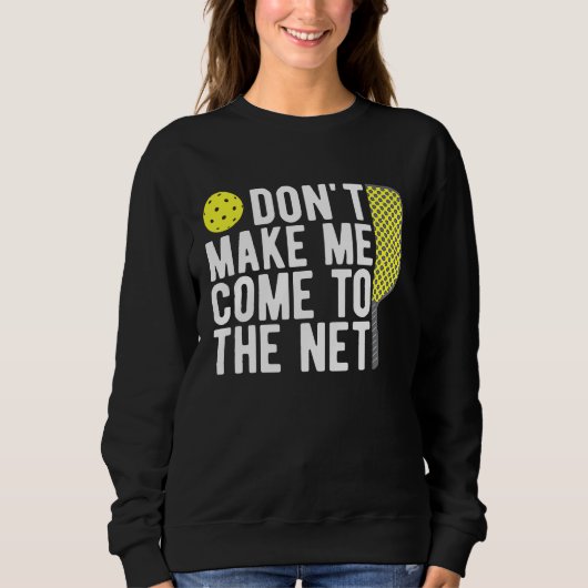 Don't Make Me Come To The Net Pickleball  Dink Trui (Voorkant)