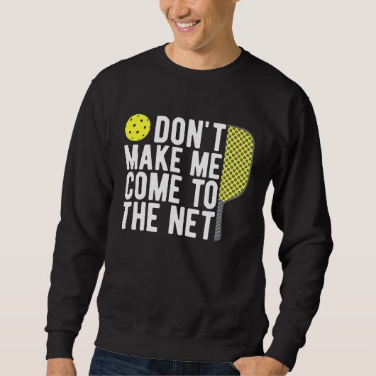 Don't Make Me Come To The Net Pickleball  Dink Trui (Voorkant)
