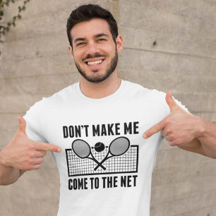 Don't Make Me Come To The Net T-shirt