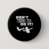 Don't Make Me Do It  Ronde Button 5,7 Cm (Voorkant)