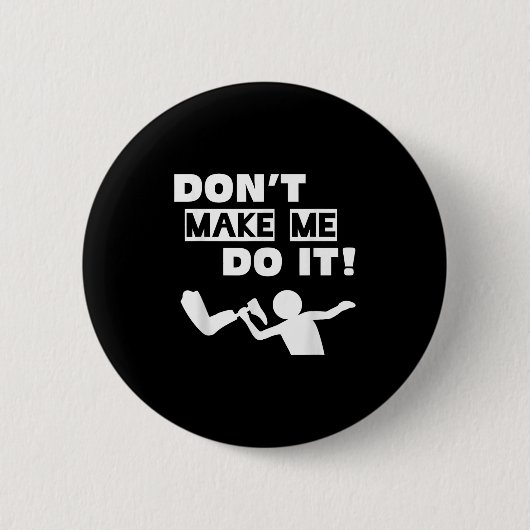 Don't Make Me Do It Ronde Button 5,7 Cm (Voorkant)