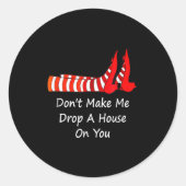 Don't Make Me Drop A House On You  Ronde Sticker (Voorkant)