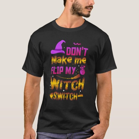 Don't Make Me Flip My Witch Switch Ancient Wealth T-shirt (Voorkant)