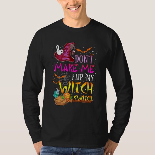 Don't Make Me Flip My Witch Switch Halloween_17 T-shirt (Voorkant)