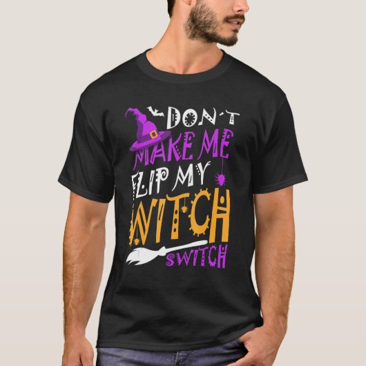 Don't Make Me Flip My Witch Switch Halloween_1 T-shirt (Voorkant)