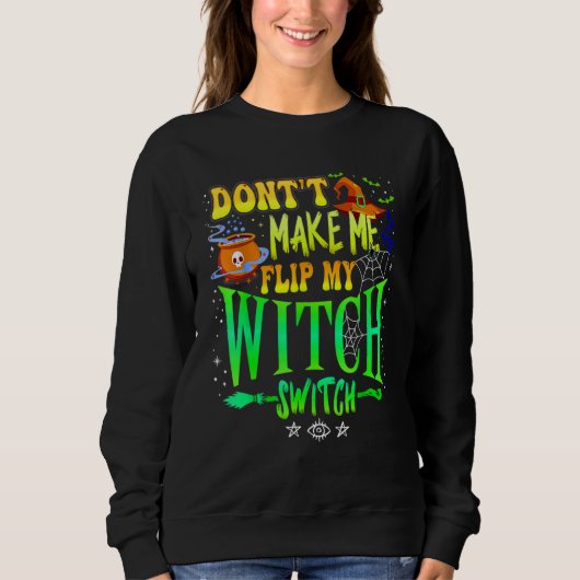 Don't Make Me Flip My Witch Switch Halloween Girl  Trui (Voorkant)
