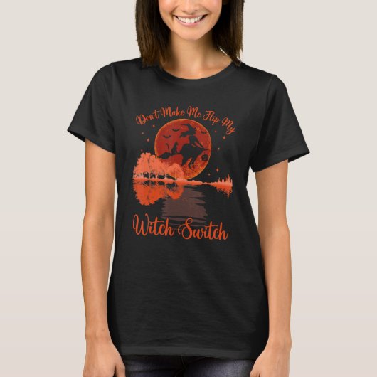 Don't Make Me Flip My Witch Switch Halloween Moon T-shirt (Voorkant)