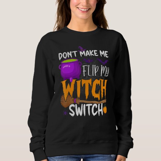 Don't Make Me Flip My Witch Switch Halloween Party Trui (Voorkant)