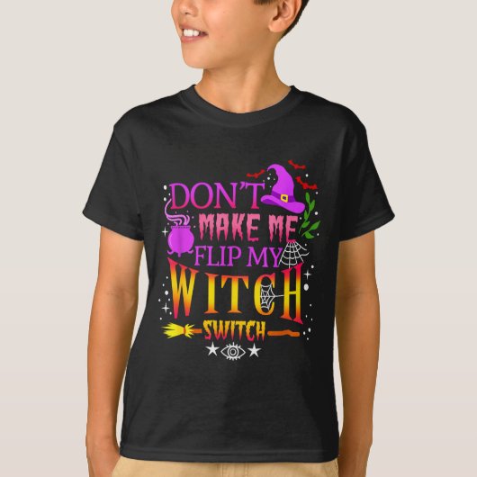 Don't Make Me Flip My Witch Switch Halloween T-shirt (Voorkant)