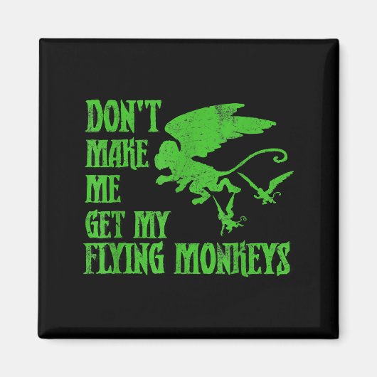 Dont Make Me Get Flying Monkeys Wizard Of Oz Wit  Magneet (Voorkant)