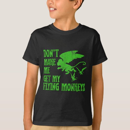 Dont Make Me Get Flying Monkeys Wizard Of Oz Wit  T-shirt (Voorkant)