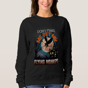 Don't Make Me Get My Flying Monkeys Halloween Cost Trui
