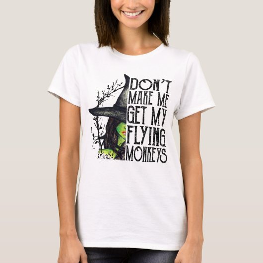 Don't Make Me Get My Flying Monkeys Halloween T-shirt (Voorkant)