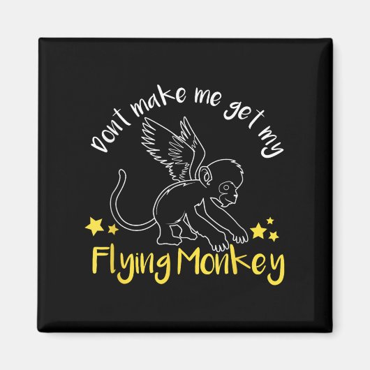 Don't Make Me Get My Flying Monkeys  Magneet (Voorkant)