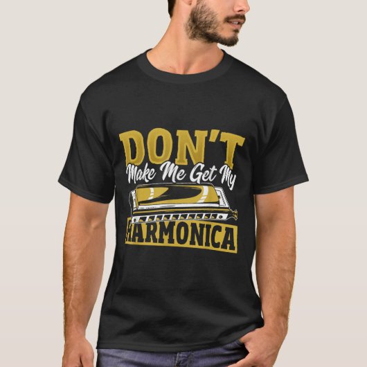 Don't Make Me Get My Harmonica T-shirt (Voorkant)