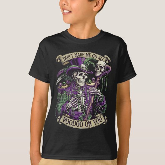 Don't Make Me Go All Voodoo On You Skeleton Mardi  T-shirt (Voorkant)