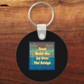 Dont Make Me Go Over The Bridge Island Barrier Is  Sleutelhanger (Voorkant)