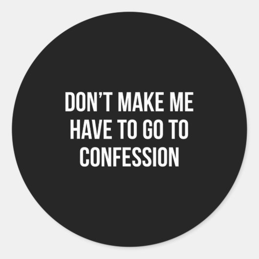 Don't Make Me Have To Go To Confession - Ronde Sticker (Voorkant)
