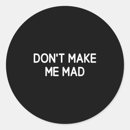 Don't Make Me Mad, Funny, Jokes, Sarcastic Ronde Sticker (Voorkant)