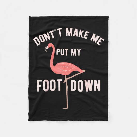 Don't Make Me Put My Foot Down Funny Flamingo  Fleece Deken (Voorkant)