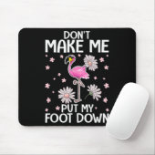 Don't Make Me Put My Foot Down Funny Flamingo Love Muismat (Met muis)