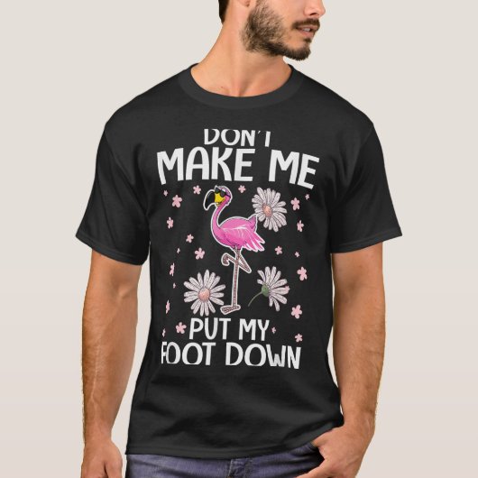 Don't Make Me Put My Foot Down Funny Flamingo Love T-shirt (Voorkant)