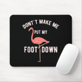 Don't Make Me Put My Foot Down Funny Flamingo  Muismat (Met muis)