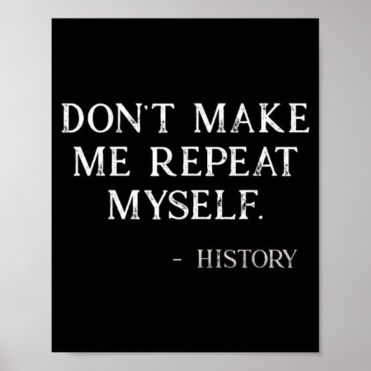 Don't Make Me Repeat Myself Funny History Buff  Poster (Voorkant)