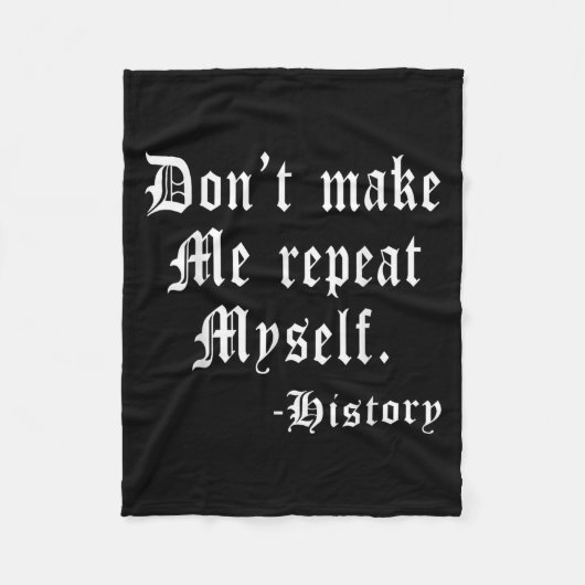 Don't Make Me Repeat Myself Funny History Teacher Fleece Deken (Voorkant)