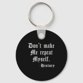 Don't Make Me Repeat Myself Funny History Teacher  Sleutelhanger (Voorkant)