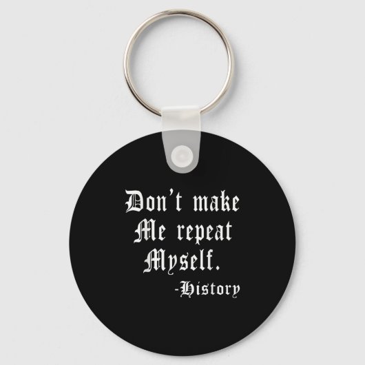 Don't Make Me Repeat Myself Funny History Teacher  Sleutelhanger (Voorkant)