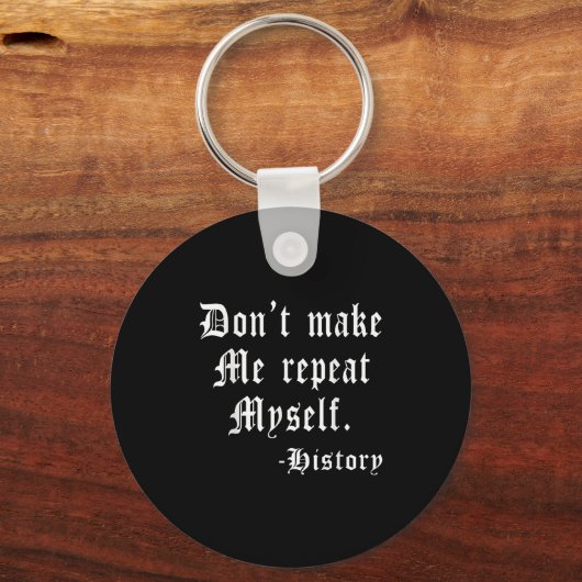 Don't Make Me Repeat Myself Funny History Teacher  Sleutelhanger (Voorkant)